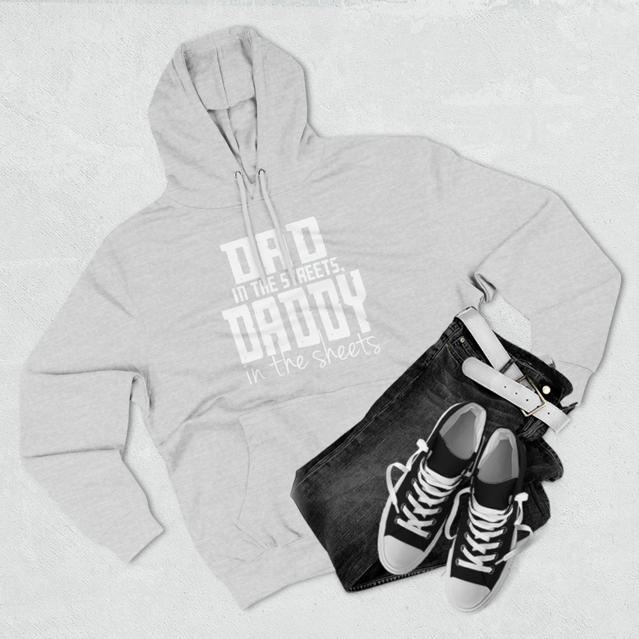 Dad in the Streets, Daddy in the Sheets - Hoodie