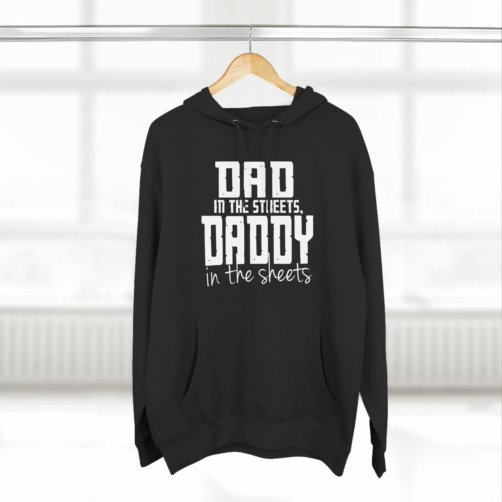 Dad in the Streets, Daddy in the Sheets - Hoodie